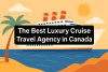 The best luxury cruise travel agency in Canada bikrisohoj